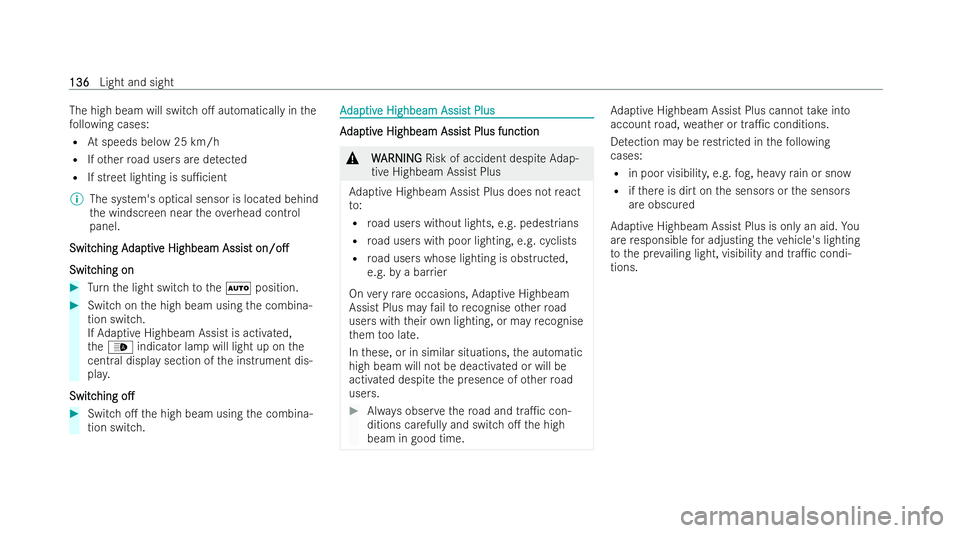 MERCEDES-BENZ CLA COUPE 2021  Owners Manual The high beam will switch o. automatically in
the
fo llowing cases:
R Atspeeds below 25 km/h
R Ifot her road users are de tected
R If st reet lighting is su1cient
% The system's optical sensor i