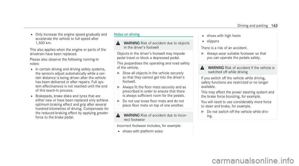 MERCEDES-BENZ CLA COUPE 2021  Owners Manual R
Only increase the engine speed gradually and
accelerate theve hicle tofull speed aTer
1,500 km.
This also applies when the engine or parts of the
driv etra in ha vebeen replaced.
Please also obser 