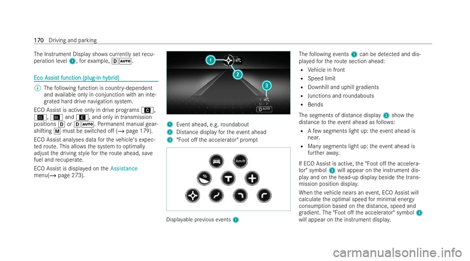 MERCEDES-BENZ CLA COUPE 2021  Owners Manual The Instrument Display sh
ows cur rently set recu-
peration le vel1, forex ample, hÃ. Eco Assis
Eco Assis
t function (plug-in h
t function (plug-in h ybr
ybr id)
id) %
The following function is count