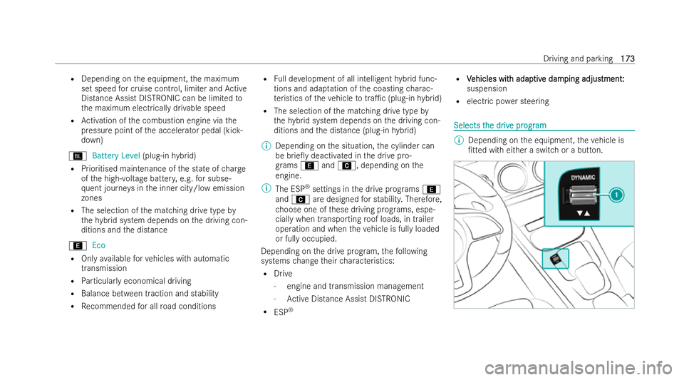 MERCEDES-BENZ CLA COUPE 2021  Owners Manual R
Depending on the equipment, the maximum
set speed for cruise control, limiter and Active
Distance Assist DISTRONIC can be limited to
th e maximum electrically drivable speed
R Activation of the comb