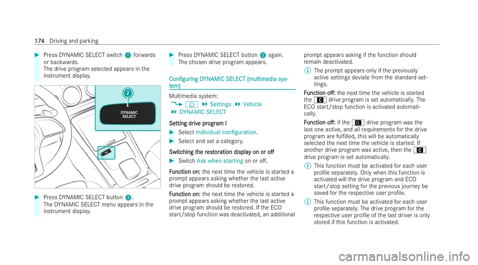 MERCEDES-BENZ CLA COUPE 2021  Owners Manual #
Press DYNAMIC SELECT switch 1forw ards
or backwards.
The drive prog ram selected appears in the
inst rument displa y. #
Press DYNAMIC SELECT button 2.
The DYNAMIC SELECT menu appears in the
inst rum