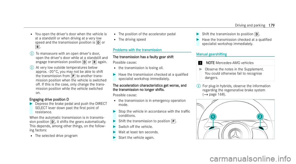 MERCEDES-BENZ CLA COUPE 2021  Owners Manual R
You open the driver's door when theve hicle is
at a standstill or when driving at a very low
speed and the transmission position is hor
k.
% Tomanoeuv rewith an open driver's door,
open the 