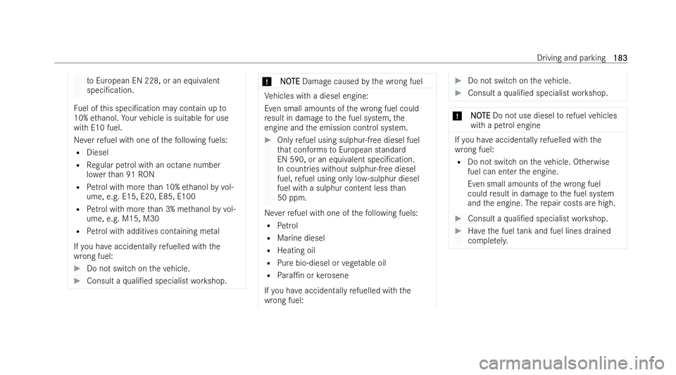MERCEDES-BENZ CLA COUPE 2021  Owners Manual to
European EN 228, or an equivalent
speci/cation.
Fu el of this speci/cation may contain up to
10% ethanol. Your vehicle is suitable for use
with E10 fuel.
Ne verre fuel wi thone of thefo llowing f