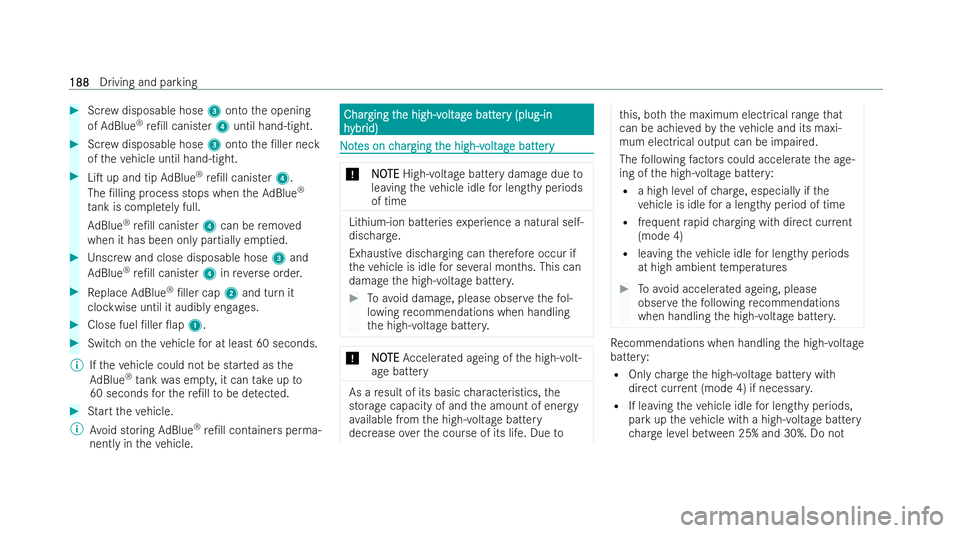 MERCEDES-BENZ CLA COUPE 2021  Owners Manual #
Screw disposable hose 3onto the opening
of Ad Blue ®
re/ll canis ter4 until hand-tight. #
Screw disposable hose 3onto the /ller neck
of theve hicle until hand-tight. #
LiT up and tip AdBlue ®
r