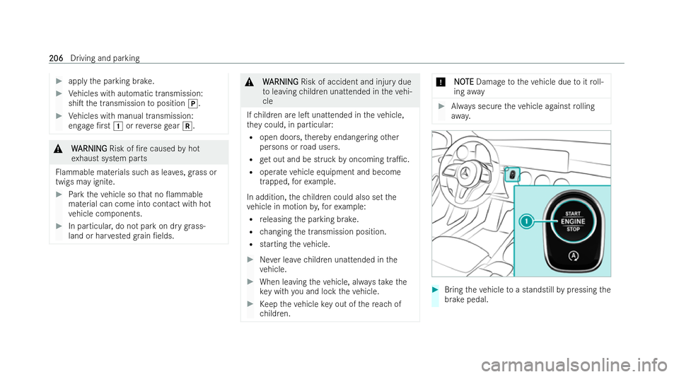 MERCEDES-BENZ CLA COUPE 2021  Owners Manual #
apply the parking brake. #
Vehicles with automatic transmission:
shiT the transmission toposition j. #
Vehicles with manual transmission:
engage /r st1 orreve rsege ar k. &
W
WARNING
ARNING Risk o