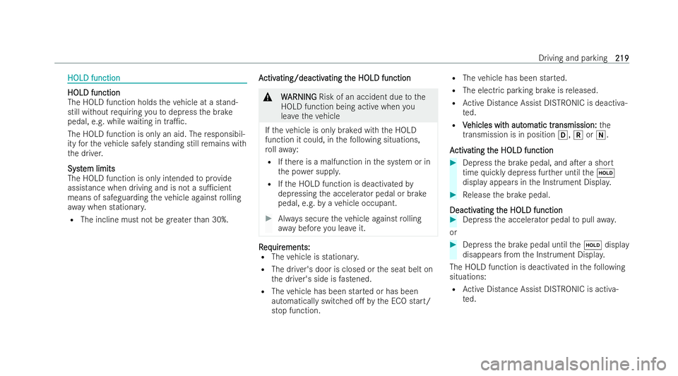 MERCEDES-BENZ CLA COUPE 2021 User Guide HOLD function
HOLD function
HOLD function
HOLD function
The HOLD function holds
theve hicle at a stand-
still without requ iring youto depress the brake
pedal, e.g. while waiting in tra1c.
The HOLD f