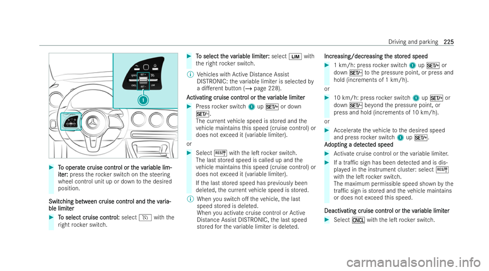 MERCEDES-BENZ CLA COUPE 2021  Owners Manual #
T To oper o oper at
ate cr
e cr uise contr
uise contr ol or t
ol or the v
he var
ariable lim-
iable lim-
it
it er
er :
:press thero ck er switch on the steering
wheel control unit up or down tothe d