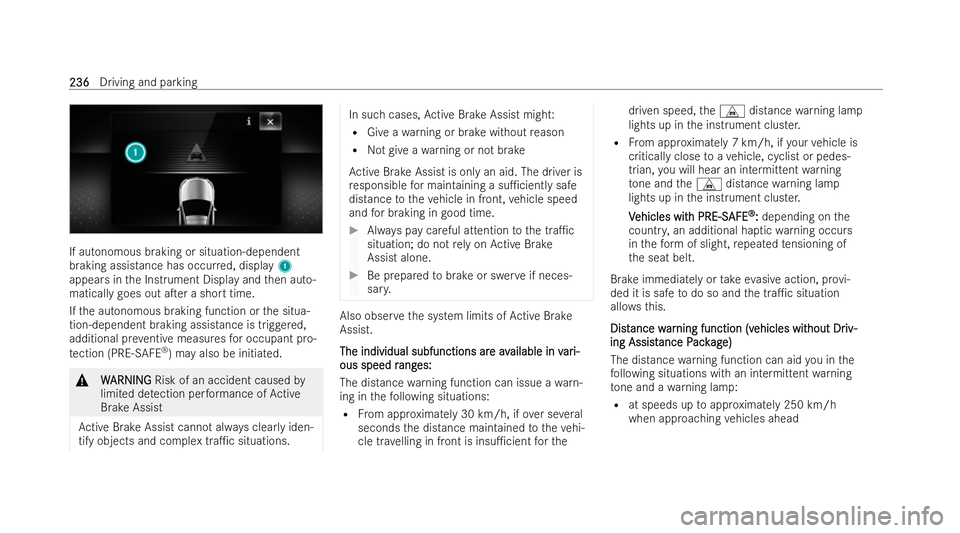 MERCEDES-BENZ CLA COUPE 2021  Owners Manual If autonomous braking or situation-dependent
braking assis
tance has occur red, display 1
appears in the Instrument Display and then auto-
matically goes out aTer a short time.
If th e autonomous bra