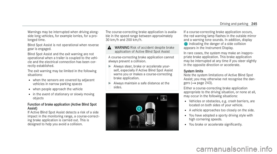MERCEDES-BENZ CLA COUPE 2021  Owners Manual Wa
rnings may be inter rupted when driving along-
side long vehicles, forex ample lor ries, for a pro-
longed time.
Blind Spot Assist is not operational when reve rse
ge ar is engaged.
Blind Sp otAssi