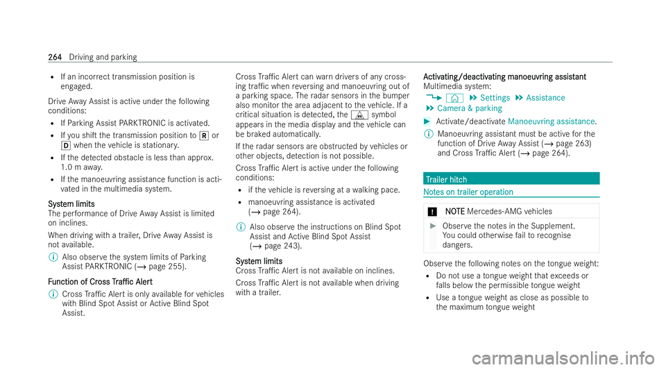 MERCEDES-BENZ CLA COUPE 2021  Owners Manual R
If an incor rect transmission position is
engaged.
Drive Away Assist is active under thefo llowing
conditions:
R IfPa rking Assist PARKTRONIC is activated.
R Ifyo u shiT the transmission position t