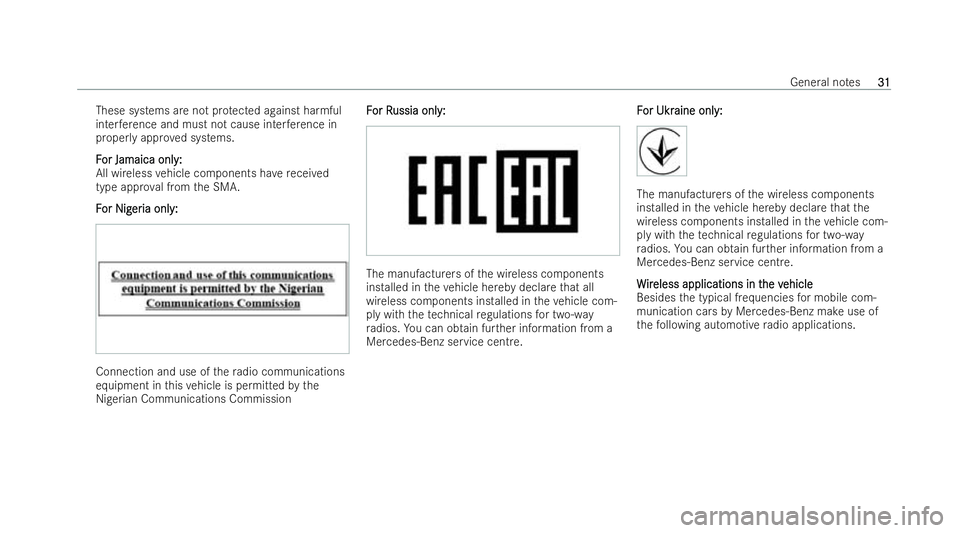 MERCEDES-BENZ CLA COUPE 2021 Owners Guide These systems are not pr
otected against harmful
inter fere nce and must not cause inter fere nce in
prope rly appr oved systems.
F
F or Jamaica onl y:
or Jamaica onl y:
All wireless vehicle component