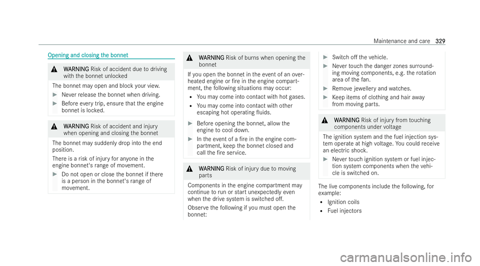 MERCEDES-BENZ CLA COUPE 2021  Owners Manual Opening and closing t
Opening and closing t
he bonnet
he bonnet&
W
W ARNING
ARNING Risk of accident due todriving
with the bonnet unloc ked
The bonnet may open and blo ckyour vie w. #
Neverre lease th