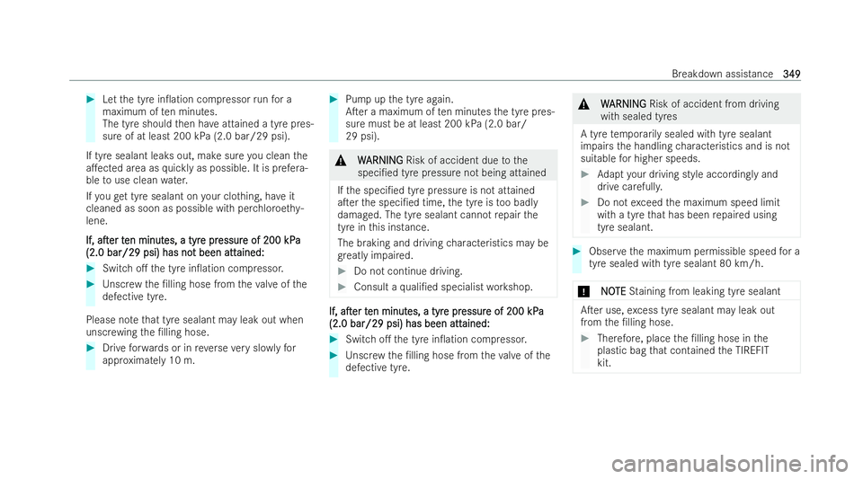 MERCEDES-BENZ CLA COUPE 2021  Owners Manual #
Let the tyre in0ation compressor runfo r a
maximum of ten minutes.
The tyre should then ha veattained a tyre pres-
sure of at least 200 kPa (2.0 bar/29 psi).
If tyre sealant leaks out, make sure yo