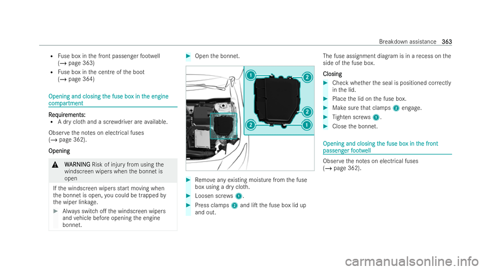 MERCEDES-BENZ CLA COUPE 2021  Owners Manual R
Fuse box in the front passenger foot we ll
(/ page 363)
R Fuse box in the centre of the boot
(/ page 364) Opening and closing t
Opening and closing t
he fuse bo
he fuse box in t
x in the engine
he e