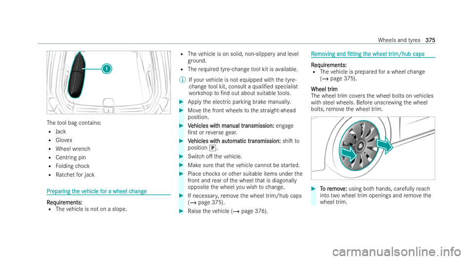 MERCEDES-BENZ CLA COUPE 2021  Owners Manual The
tool bag contains:
R Jack
R Gloves
R Wheel wrench
R Centring pin
R Folding chock
R Ratchet for jack Pr
Pr
epar
epar ing t
ing the v
he vehicle f
ehicle f or a wheel c
or a wheel c hange
hange R
R
