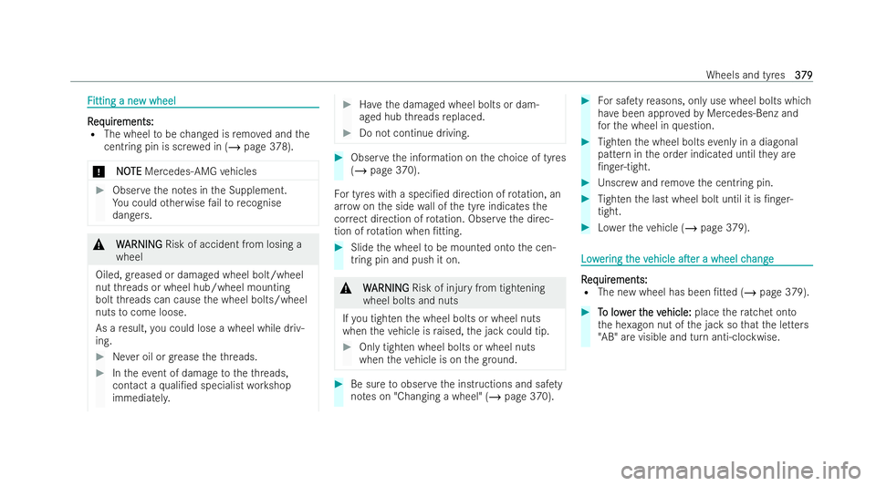 MERCEDES-BENZ CLA COUPE 2021  Owners Manual F
F
itting a ne
itting a ne w wheel
w wheel R R
eq eq uir
uir ements:
ements:
R The wheel tobe changed is remo ved and the
cent ring pin is sc rewe d in (/ page 378).
* NO
NOTE
TEMercedes-AMG vehicles