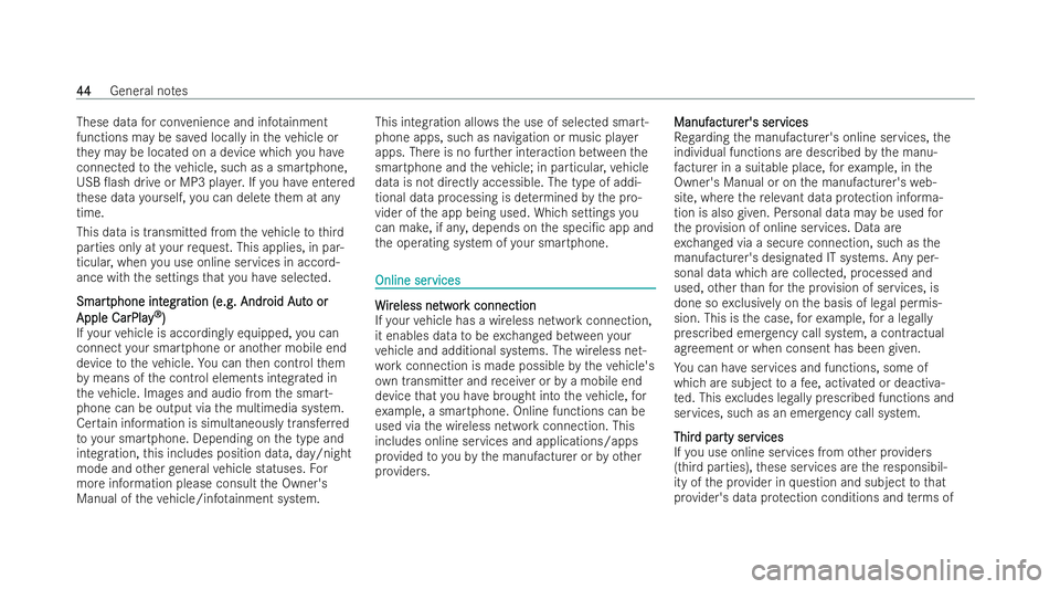 MERCEDES-BENZ CLA COUPE 2021 Service Manual These data
for con venience and inf otainment
functions may be sa ved locally in theve hicle or
th ey may be located on a device which you ha ve
connected totheve hicle, such as a smartphone,
USB 0as