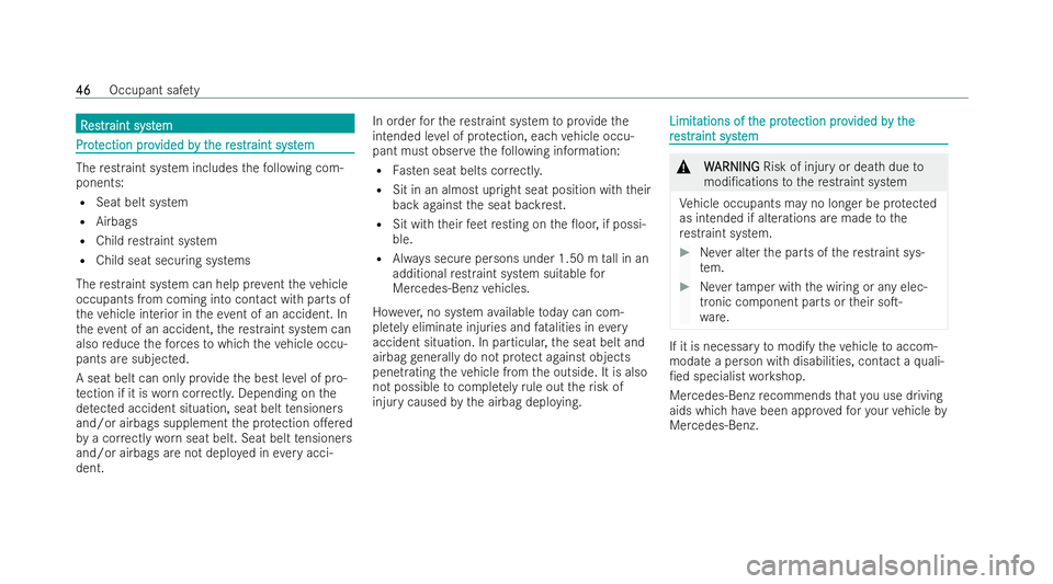 MERCEDES-BENZ CLA COUPE 2021 Service Manual R
R
es
estr traint syst
aint syst em
em Pr
ot
Pr otection pro
ection pro vided b
vided by t
y the r
he r es
estr traint syst
aint syst em
em The
restraint system includes thefo llowing com-
ponents:
R