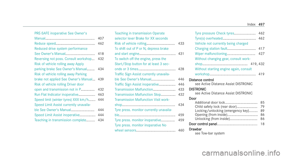 MERCEDES-BENZ CLA COUPE 2021 Repair Manual PRE-SAFE inoperati
veSee Owner's
Manual.................................................. 407
Re duce speed........................................ 462
Re duced drive system per form ance
See Owne