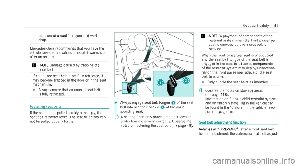 MERCEDES-BENZ CLA COUPE 2021 Workshop Manual re
placed at a quali/ed specialist work-
shop. Mercedes-Benz
recommends that you ha vethe
ve hicle towe dto aqu ali/ed specialist workshop
aTer an accident.
* N
NO OTE
TE Damage caused bytrapping t