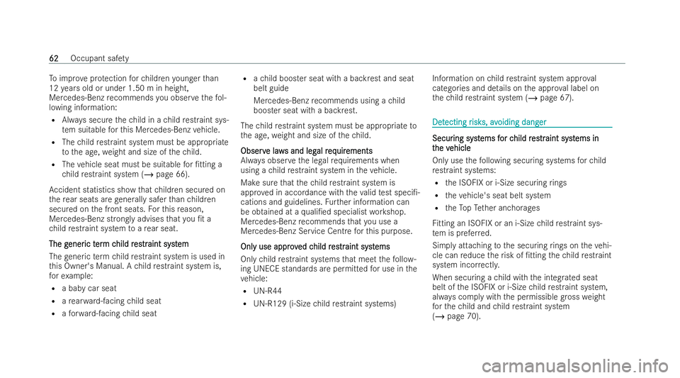 MERCEDES-BENZ CLA COUPE 2021  Owners Manual To
impr oveprotection forch ildren younger than
12 years old or under 1.50 m in height,
Mercedes-Benz recommends you obser vethefo l-
lowing information:
R Always secure thech ild in a child restraint