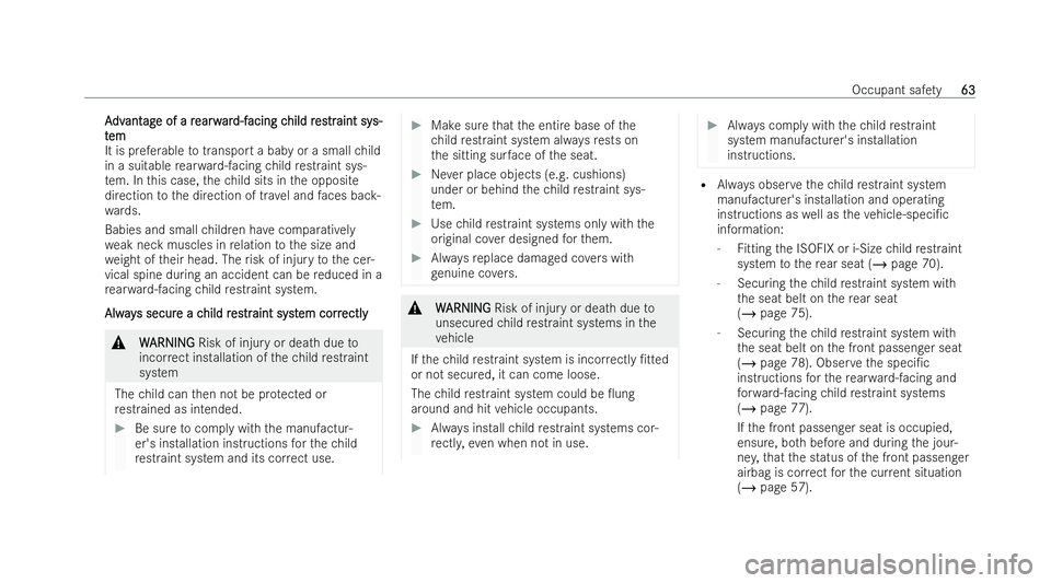 MERCEDES-BENZ CLA COUPE 2021  Owners Manual A
A
dv
dv ant
ant ag
ag e of a r
e of a r earw
earwar
ard-f
d-f acing c
acing c hild r
hild res
estrtraint sy
aint sy s-
s-
t
t em
em
It is preferable totransport a baby or a small child
in a suitable