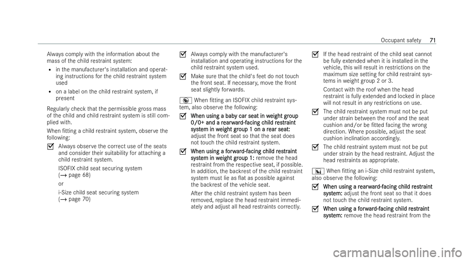 MERCEDES-BENZ CLA COUPE 2021 Manual PDF Alw
ays comply with the information about the
mass of thech ild restraint system:
R inthe manufacturer's installation and operat-
ing inst ructions forth ech ild restraint system
used
R on a label