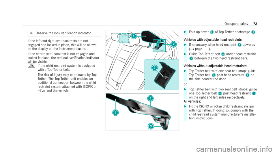MERCEDES-BENZ CLA COUPE 2021 Manual PDF #
Obser vethe lock veri/cation indicator. If
th e leT and right seat backrests are not
engaged and loc ked in place, this will be shown
on the display on the inst rument cluster.
If th e centre seat