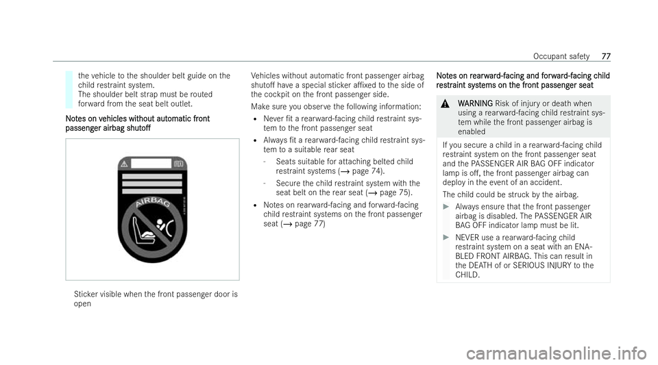 MERCEDES-BENZ CLA COUPE 2021 Manual PDF th
eve hicle tothe shoulder belt guide on the
ch ild restraint system.
The shoulder belt strap must be routed
fo rw ard from the seat belt outlet.
N
No ot
tes on v
es on v ehicles wit
ehicles wit hout