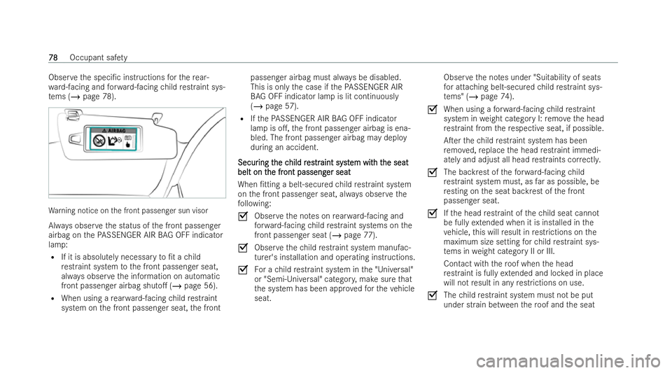 MERCEDES-BENZ CLA COUPE 2021 Manual Online Obser
vethe speci/c inst ructions forth ere ar-
wa rd-facing and forw ard-facing child restraint sys-
te ms (/ page 78). Wa
rning notice on the front passenger sun visor
Alw ays obser vethe status of