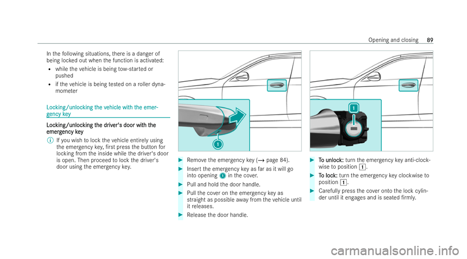 MERCEDES-BENZ CLA COUPE 2021  Owners Manual In
thefo llowing situations, there is a danger of
being loc ked out when the function is activated:
R while theve hicle is being tow- star ted or
pushed
R ifth eve hicle is being tested on a roller dy