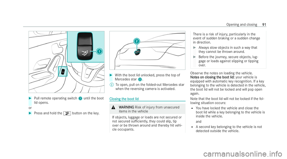 MERCEDES-BENZ CLA COUPE 2021  Owners Manual #
Pull remo teoperating switch 1until the boot
lid opens.
or #
Press and hold thep button on thekey. #
With th e boot lid unloc ked, press theto p of
Mercedes star 2.
% Toopen, pull on thefo lded-out 