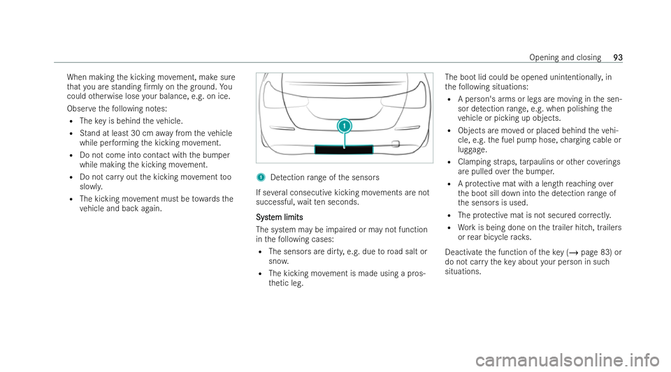 MERCEDES-BENZ CLA COUPE 2021  Owners Manual When making
the kicking mo vement, make sure
th at you are standing /rmly on thegr ound. Yo u
could otherwise lose your balance, e.g. on ice.
Obser vethefo llowing no tes:
R The key is behind theve h