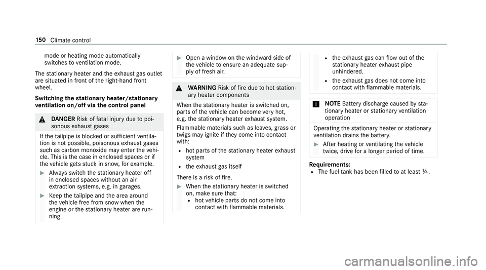 MERCEDES-BENZ CLA COUPE 2019  Owners Manual mode or heating mode auto
matically
switches toventilation mode.
The stationary heater and theex haust gas outlet
are situated in front of theright-hand front
wheel.
Switching thest ationary heater/st