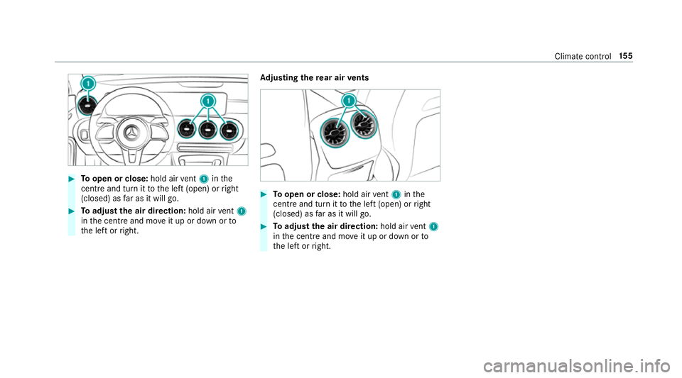 MERCEDES-BENZ CLA COUPE 2019 Owners Manual #
Toopen or close: hold airvent 1 inthe
centre and turn it tothe left (open) or right
(closed) as far as it will go. #
Toadjust the air direction: hold airvent 1
in the cent reand mo veit up or down o MERCEDES-BENZ CLA COUPE 2019 Owners Manual #
Toopen or close: hold airvent 1 inthe
centre and turn it tothe left (open) or right
(closed) as far as it will go. #
Toadjust the air direction: hold airvent 1
in the cent reand mo veit up or down o