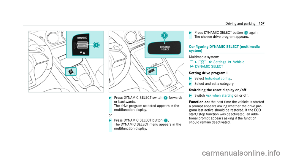 MERCEDES-BENZ CLA COUPE 2019 Owners Manual #
Press DYNA MIC SELECT switch 1forw ards
or backwards.
The drive prog ram selected appears in the
multifunction displa y.
or #
Press DYNA MIC SELECT button 2.
The DYNA MIC SELECT menu appears in the
MERCEDES-BENZ CLA COUPE 2019 Owners Manual #
Press DYNA MIC SELECT switch 1forw ards
or backwards.
The drive prog ram selected appears in the
multifunction displa y.
or #
Press DYNA MIC SELECT button 2.
The DYNA MIC SELECT menu appears in the