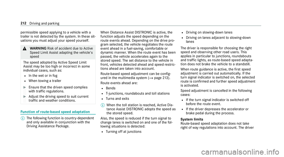 MERCEDES-BENZ CLA COUPE 2019 Owners Manual permissible speed applying
toave hicle with a
trailer is not de tected bythe sy stem. In these sit‐
uations you must adjust your speed yourself. &
WARNING Risk of accident due toActive
Speed Limit A MERCEDES-BENZ CLA COUPE 2019 Owners Manual permissible speed applying
toave hicle with a
trailer is not de tected bythe sy stem. In these sit‐
uations you must adjust your speed yourself. &
WARNING Risk of accident due toActive
Speed Limit A