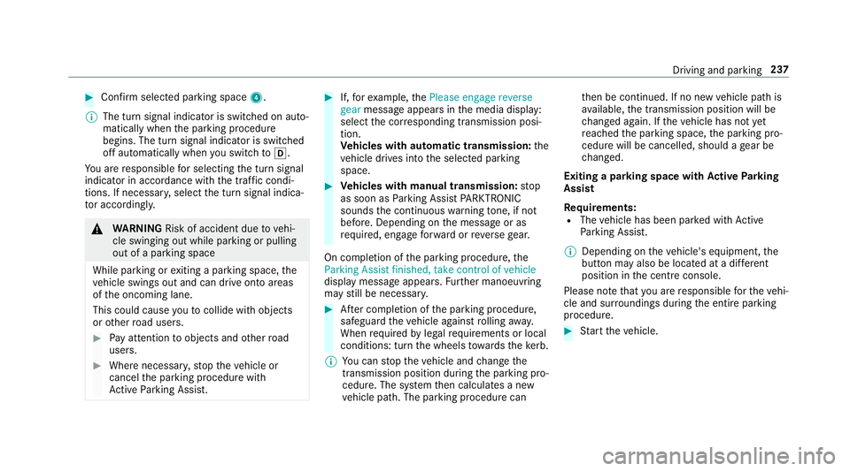 MERCEDES-BENZ CLA COUPE 2019  Owners Manual #
Con firm selected parking space 4.
% The turn signal indicator is switched on auto‐
matically when the parking procedure
begins. The turn signal indicator is switched
off automatically when you sw