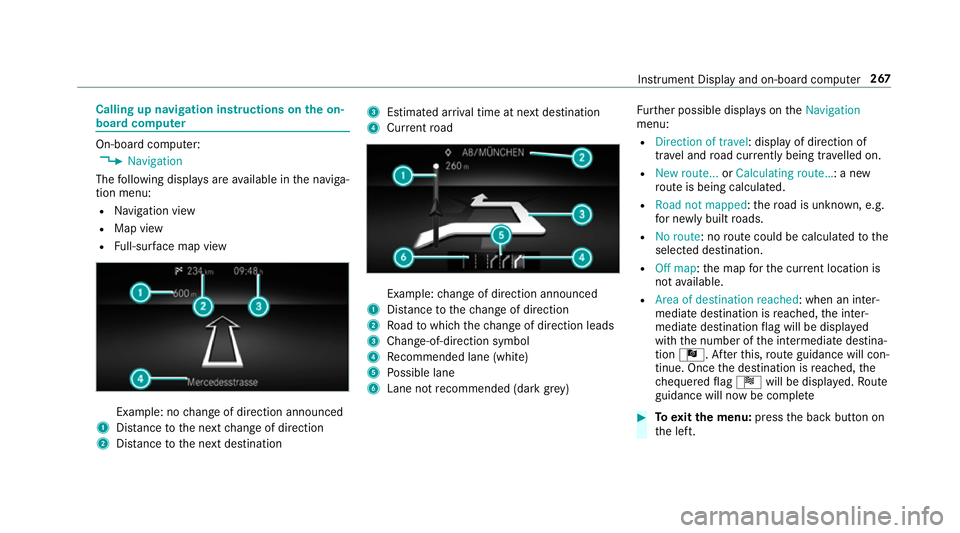 MERCEDES-BENZ CLA COUPE 2019  Owners Manual Calling up navigation instructions on
the on-
board compu ter On-board computer:
4 Navigation
The following displa ysare available in the naviga‐
tion menu:
R Navigation view
R Map view
R Full-sur f