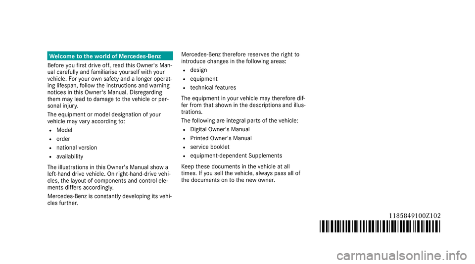 MERCEDES-BENZ CLA COUPE 2019 Owners Manual We
lcome totheworl d of Mercedes-Benz
Before youfirs t drive off, read this Owner's Man‐
ual carefully and familiarise yourself with your
ve hicle. Foryo ur ow n sa fety and a longer operat‐
i MERCEDES-BENZ CLA COUPE 2019 Owners Manual We
lcome totheworl d of Mercedes-Benz
Before youfirs t drive off, read this Owner's Man‐
ual carefully and familiarise yourself with your
ve hicle. Foryo ur ow n sa fety and a longer operat‐
i