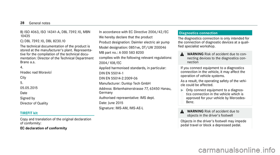 MERCEDES-BENZ CLA COUPE 2019 Owners Guide B) ISO 4063, ISO
14341- A,DBL 7392. 10, MBN
10 435
C) DBL 7392. 10, DBL 8230. 10
The tech nical documentation of the product is
st ored at the manufacturer's plant. Representa‐
tive forth e comp MERCEDES-BENZ CLA COUPE 2019 Owners Guide B) ISO 4063, ISO
14341- A,DBL 7392. 10, MBN
10 435
C) DBL 7392. 10, DBL 8230. 10
The tech nical documentation of the product is
st ored at the manufacturer's plant. Representa‐
tive forth e comp