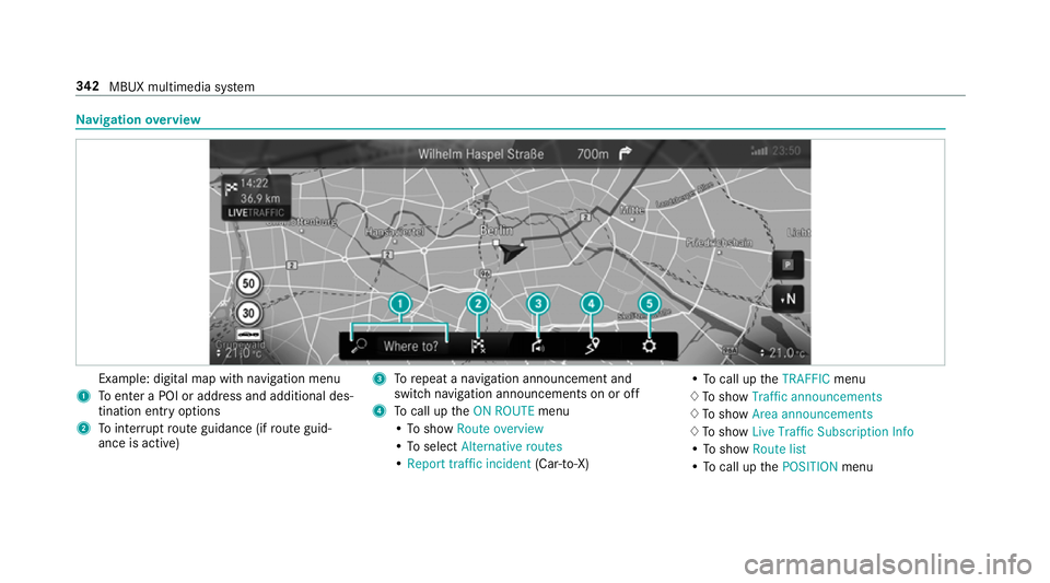 MERCEDES-BENZ CLA COUPE 2019 Owners Manual Na
vigation overview Example: digital map with navigation menu
1 Toenter a POI or address and additional des‐
tination entry options
2 Tointer rupt route guidance (if route guid‐
ance is active) 3 MERCEDES-BENZ CLA COUPE 2019 Owners Manual Na
vigation overview Example: digital map with navigation menu
1 Toenter a POI or address and additional des‐
tination entry options
2 Tointer rupt route guidance (if route guid‐
ance is active) 3
