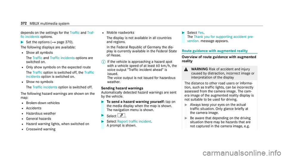 MERCEDES-BENZ CLA COUPE 2019  Owners Manual depends on
the settings forth eTraffic andTraf-
fic incidents options. #
Set the options (/ page370).
The following displa ysare available:
R Show all symbols
The Traffic andTraffic incidents options 