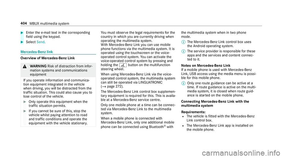 MERCEDES-BENZ CLA COUPE 2019  Owners Manual #
Enter the e-mail text in the cor responding
fi eld using theke ypad. #
Select Send. Mercedes-Benz link
Overview of Mercedes-Benz Link
&
WARNING Risk of di stra ction from infor‐
mation sy stems an