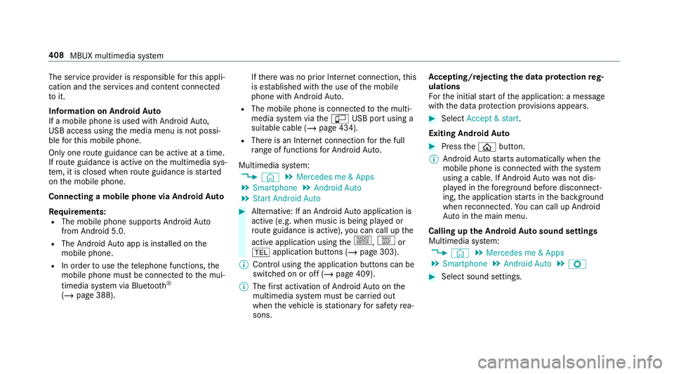 MERCEDES-BENZ CLA COUPE 2019  Owners Manual The service pr
ovider is responsible forth is appli‐
cation and the services and conte nt connected
to it.
Information on Android Auto
If a mobile phone is used with Android Auto,
USB access using t