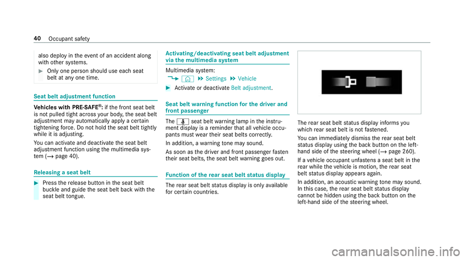 MERCEDES-BENZ CLA COUPE 2019 Service Manual also deploy in
theev ent of an accident along
with other sy stems. #
Only one person should use each seat
belt at any one time. Seat belt adjustment function
Ve
hicles with PRE-SAFE ®
:if th e front 