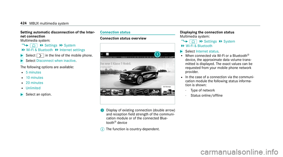 MERCEDES-BENZ CLA COUPE 2019  Owners Manual Setting automatic disconnection of
the Inter‐
net connection
Multimedia sy stem:
4 © 5
Settings 5
System
5 Wi-Fi & Bluetooth 5
Internet settings #
Select rinthe line of the mobile phone. #
Select D