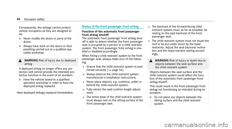 MERCEDES-BENZ CLA COUPE 2019 Service Manual Consequentl
y,the airbags cann otprotect
ve hicle occupants as they are designed to
do. #
Never modify the doors or parts of the
doors. #
Alw ays ha vewo rkon the doors or door
panelling car ried out 