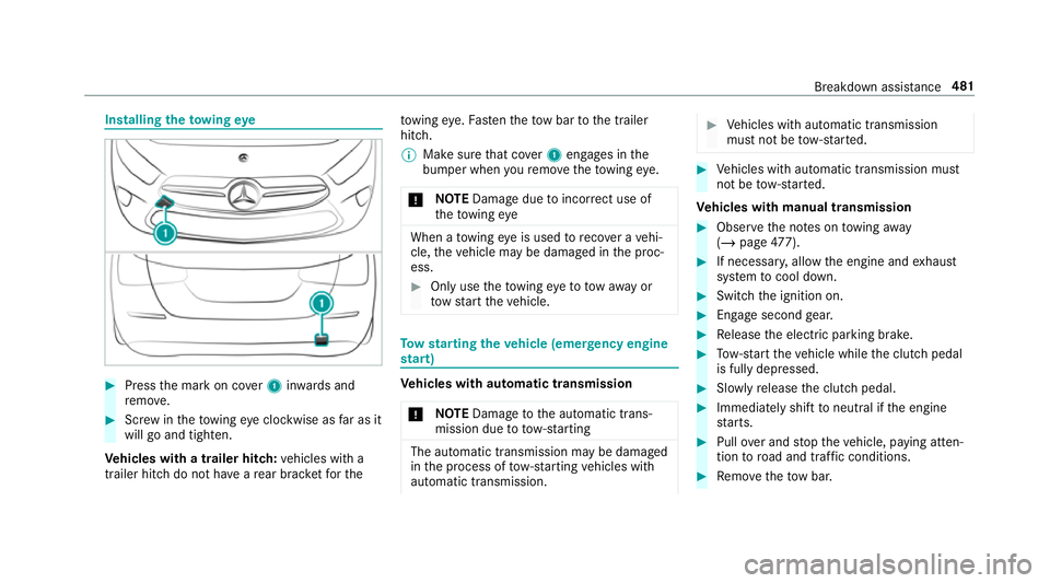 MERCEDES-BENZ CLA COUPE 2019  Owners Manual Installing
theto wing eye #
Press the mark on co ver1 inwa rds and
re mo ve. #
Screw intheto wing eyeclockwise as far as it
will go and tighten.
Ve hicles with a trailer hitch: vehicles with a
trailer