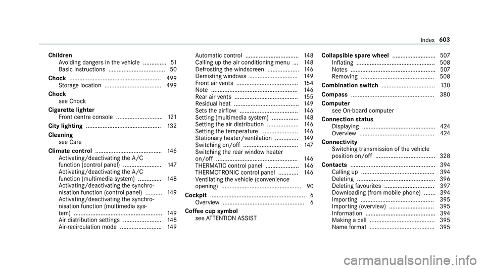 MERCEDES-BENZ CLA COUPE 2019  Owners Manual Child
ren
Av oiding dangers in theve hicle .............. 51
Basic instructions .................................. 50
Cho ck....................................................... 499
St orage locatio